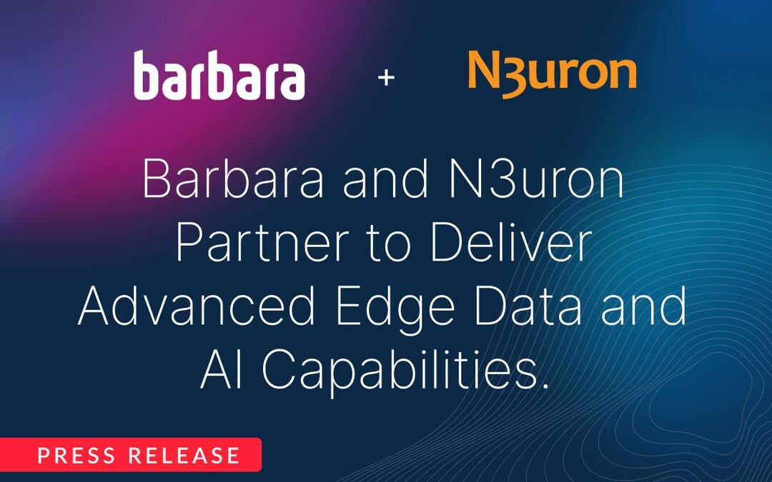 Barbara y N3uron Connectivity Systems anuncian una asociación estratégica para impulsar la IA y los datos en el Edge industrial